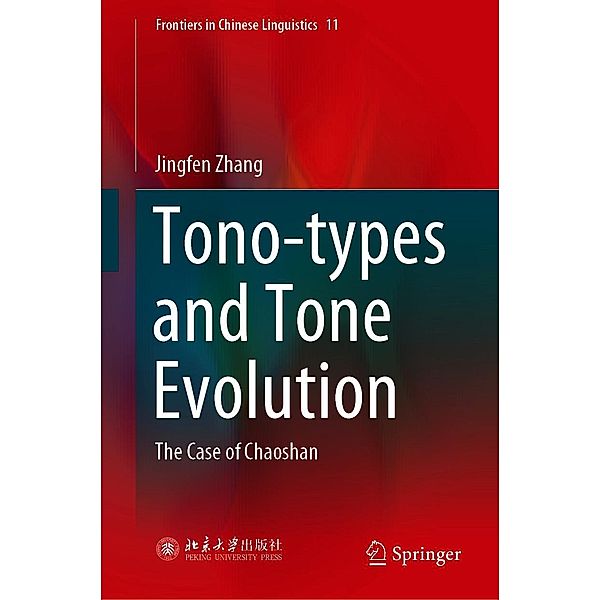 Tono-types and Tone Evolution / Frontiers in Chinese Linguistics Bd.11, Jingfen Zhang