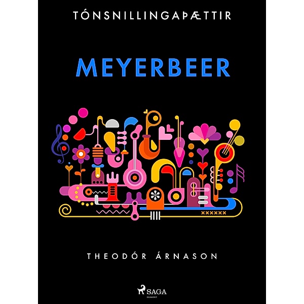 Tónsnillingaþættir: Meyerbeer / Tónsnillingaþættir Bd.15, Theódór Árnason