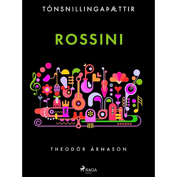 Tónsnillingaþættir: Rossini / Tónsnillingaþættir Bd.16, Theódór Árnason