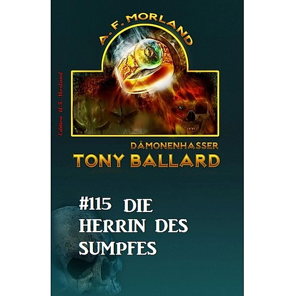 Tony Ballard #115: Die Herrin des Sumpfes, A. F. Morland