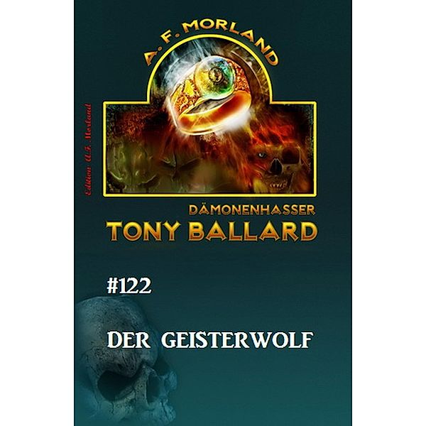 Tony Ballard #122 - Der Geisterwolf, A. F. Morland