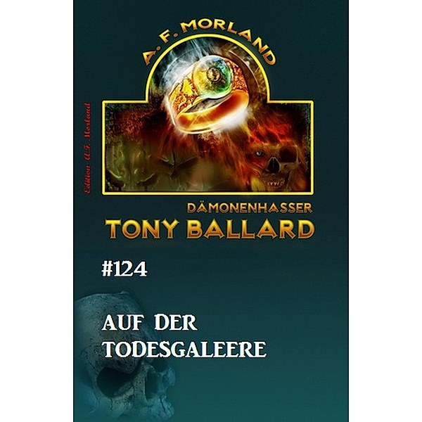 Tony Ballard #124 - Auf der Todesgaleere, A. F. Morland