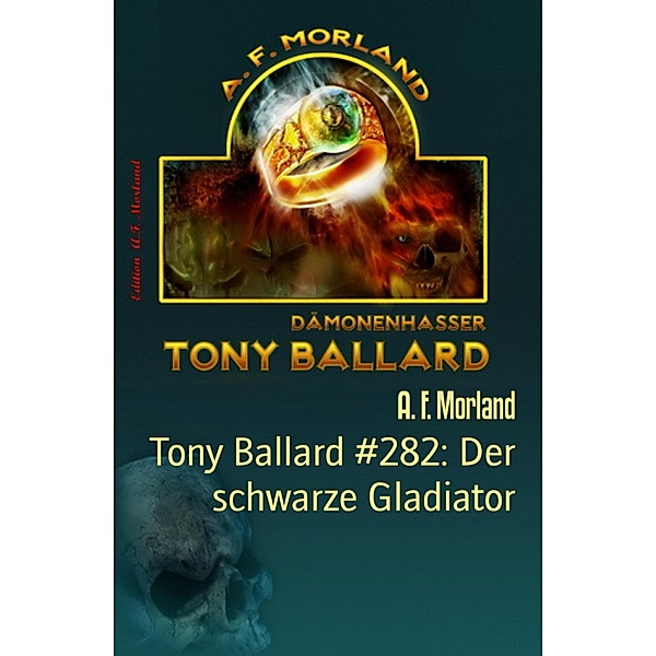 Tony Ballard #282: Der schwarze Gladiator, A. F. Morland