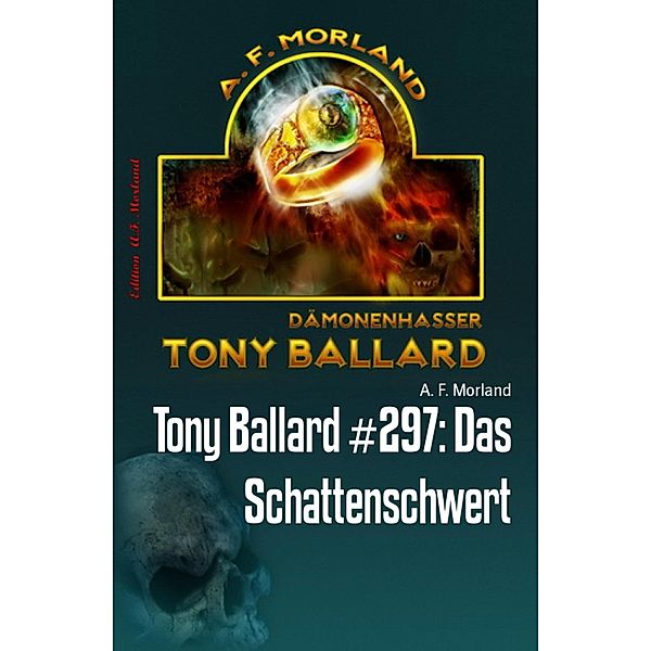 Tony Ballard #297: Das Schattenschwert, A. F. Morland