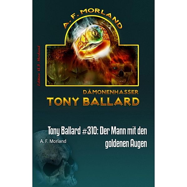 Tony Ballard #310: Der Mann mit den goldenen Augen, A. F. Morland