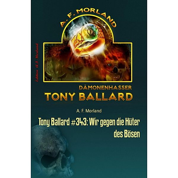 Tony Ballard #343: Wir gegen die Hüter des Bösen, A. F. Morland