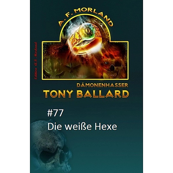 Tony Ballard # 77: Die weiße Hexe, A. F. Morland
