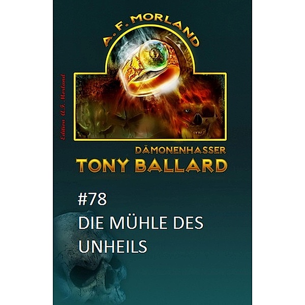 Tony Ballard #78: Die Mühle des Unheils, A. F. Morland