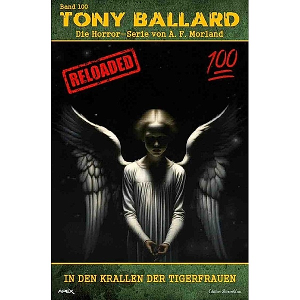 Tony Ballard - Reloaded, Band 100: In den Krallen der Tigerfrauen, A. F. Morland, Christian Dörge