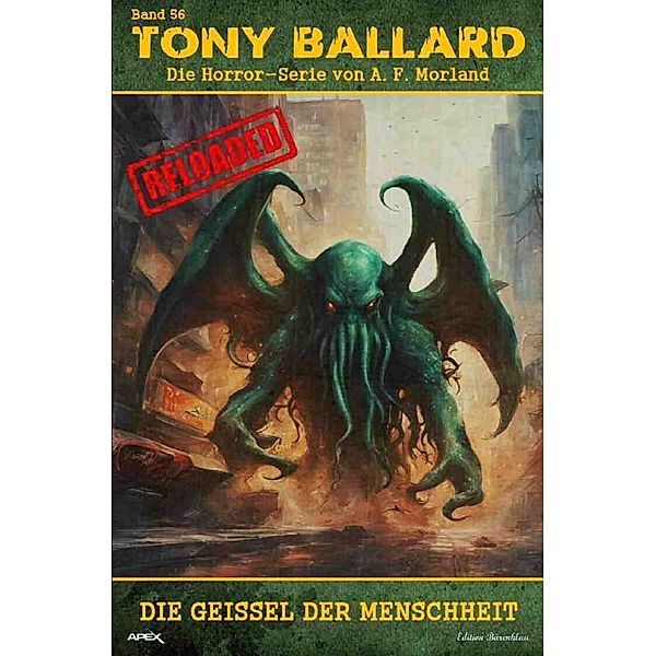 Tony Ballard - Reloaded, Band 56: Die Geißel der Menschheit, A. F. Morland