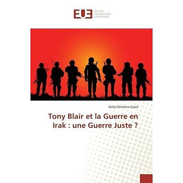Tony Blair et la Guerre en Irak : une Guerre Juste ?, Kelly-Christina Grant