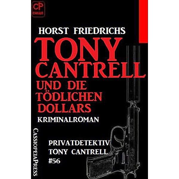 Tony Cantrell und die tödlichen Dollars Privatdetektiv Tony Cantrell #56, Horst Friedrichs