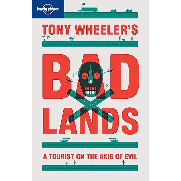 Tony Wheeler's Bad Lands / Lonely Planet, Tony Wheeler