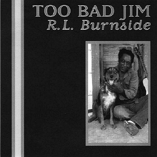 Too Bad Jim, R.l. Burnside