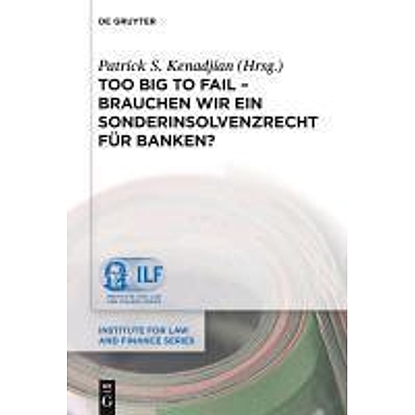 Too Big To Fail - Brauchen wir ein Sonderinsolvenzrecht für Banken? / Institute for Law and Finance Series Bd.9