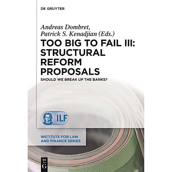 Too Big to Fail III: Structural Reform Proposals / Institute for Law and Finance Series Bd.16