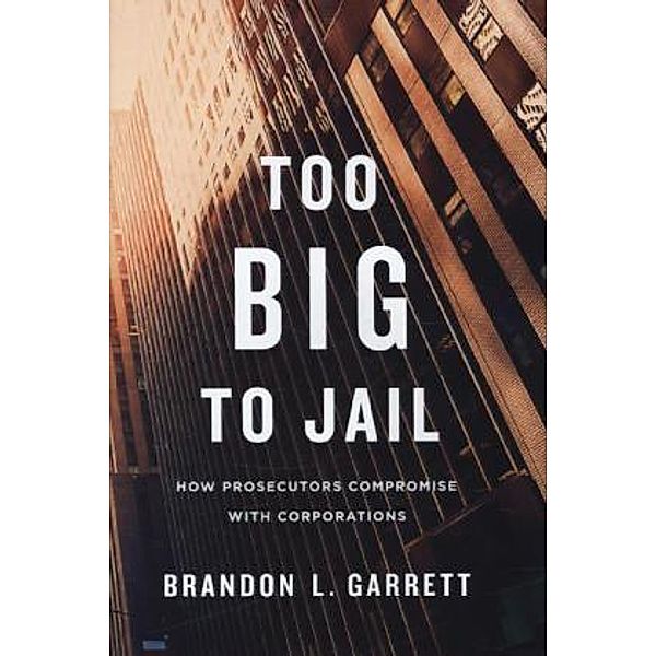 Too Big to Jail, Brandon Garrett