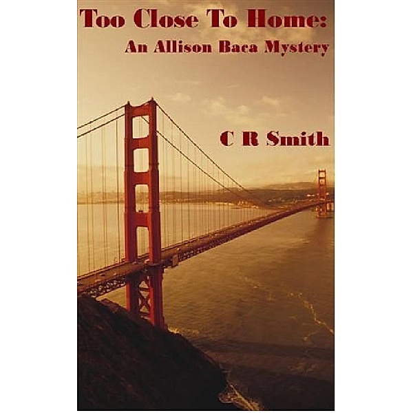 Too Close To Home: An Allison Baca Mystery / Curtis Smith, Curtis Smith
