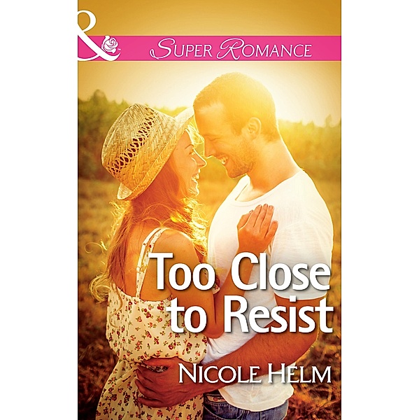 Too Close To Resist (Mills & Boon Superromance), Nicole Helm
