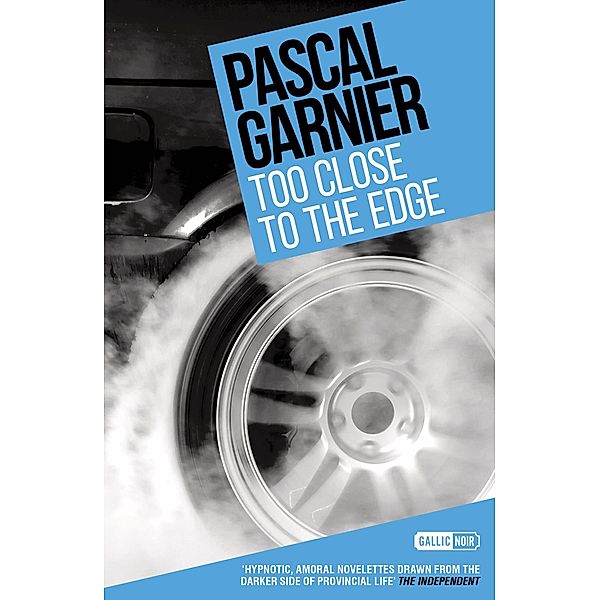 Too Close to the Edge: Shocking, hilarious and poignant noir / Gallic Books, Pascal Garnier