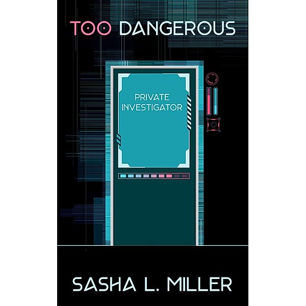Too Dangerous, Sasha L. Miller