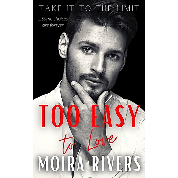 Too Easy to Love (Take It to the Limit, #3) / Take It to the Limit, Moira Rivers