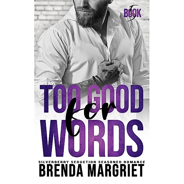 Too Good for Words (SILVERBERRY SEDUCTION Seasoned Romance, #5) / SILVERBERRY SEDUCTION Seasoned Romance, Brenda Margriet