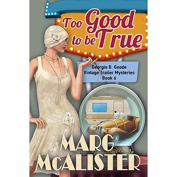 Too Good to be True (Georgie B. Goode Vintage Trailer Mysteries, #6) / Georgie B. Goode Vintage Trailer Mysteries, Marg McAlister