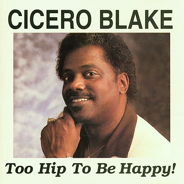 Too Hip To Be Happy, Cicero Blake