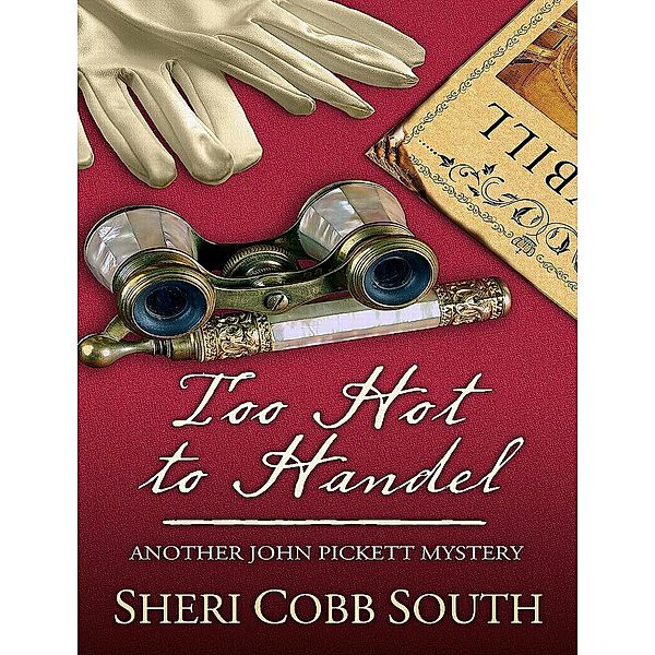 Too Hot to Handel (John Pickett Mysteries, #5) / John Pickett Mysteries, Sheri Cobb South