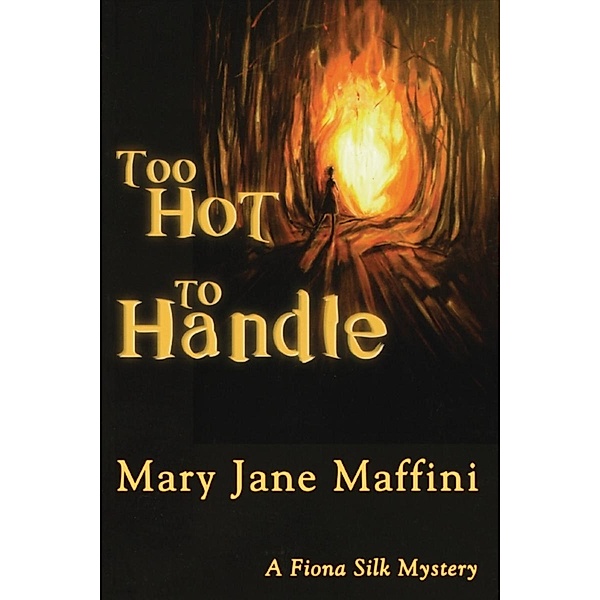 Too Hot to Handle / A Fiona Silk Mystery Bd.2, Mary Jane Maffini
