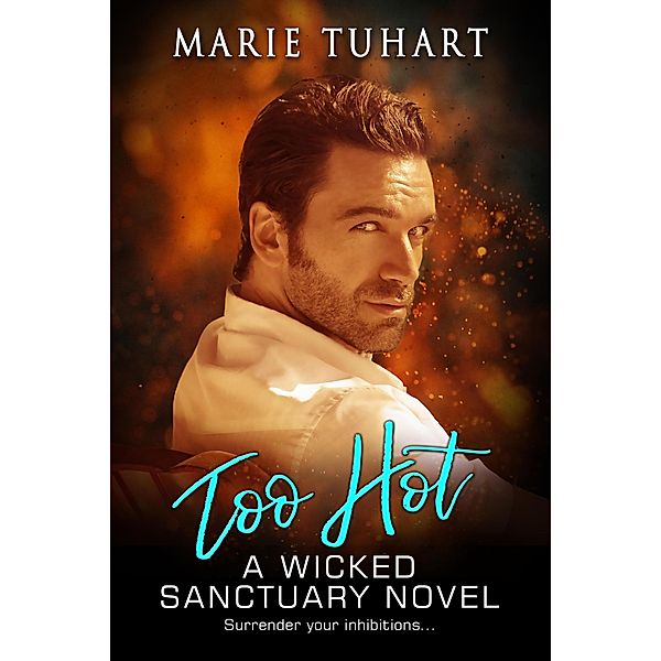 Too Hot (Wicked Sanctuary, #9) / Wicked Sanctuary, Marie Tuhart