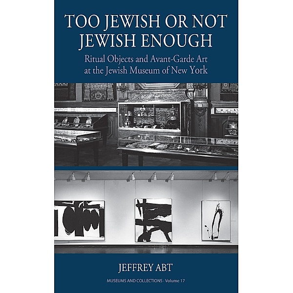 Too Jewish or Not Jewish Enough / Museums and Collections Bd.17, Jeffrey Abt