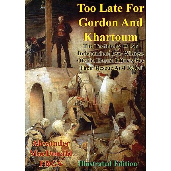 Too Late For Gordon And Khartoum;, Alexander Macdonald F. R. G. S.
