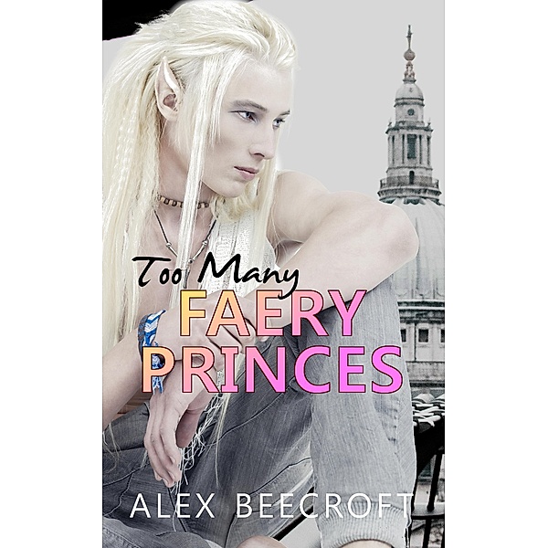 Too Many Faery Princes, Alex Beecroft