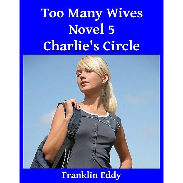 Too Many Wives (Charlie's Circle Series, #5) / Charlie's Circle Series, Franklin Eddy