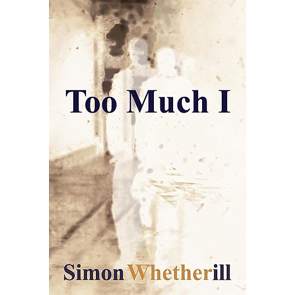 Too Much I, Simon Whetherill