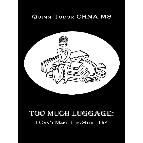 Too Much Luggage:, Quinn Tudor CRNA MS