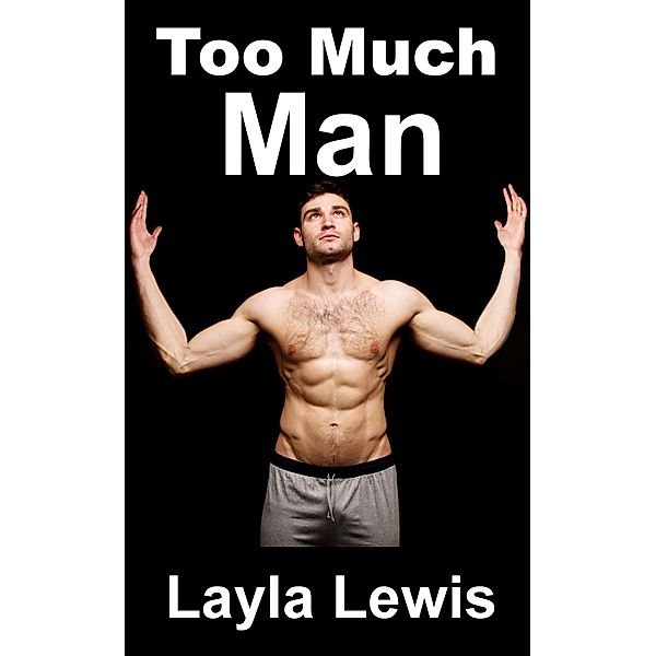 Too Much Man (a nearly free diphallia and double penetration erotica), Layla Lewis
