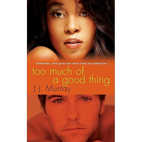 Too Much of a Good Thing, J. J. Murray