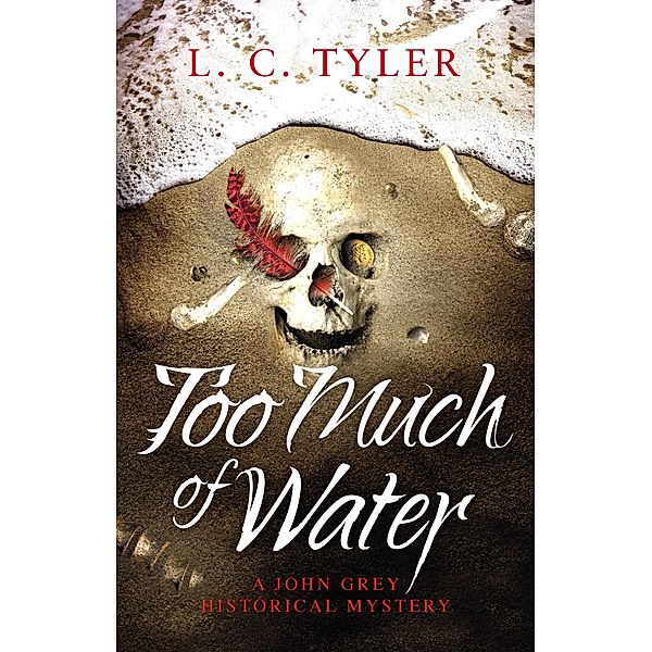 Too Much of Water / A John Grey Historical Mystery Bd.7, L C Tyler