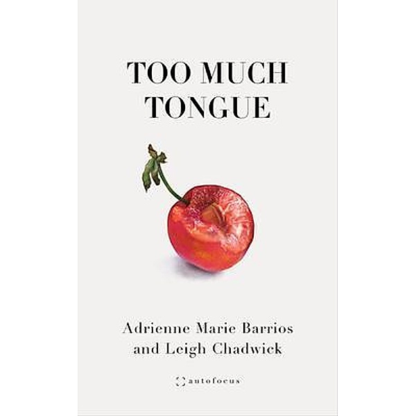 Too Much Tongue, Adrienne Marie Barrios, Leigh Chadwick