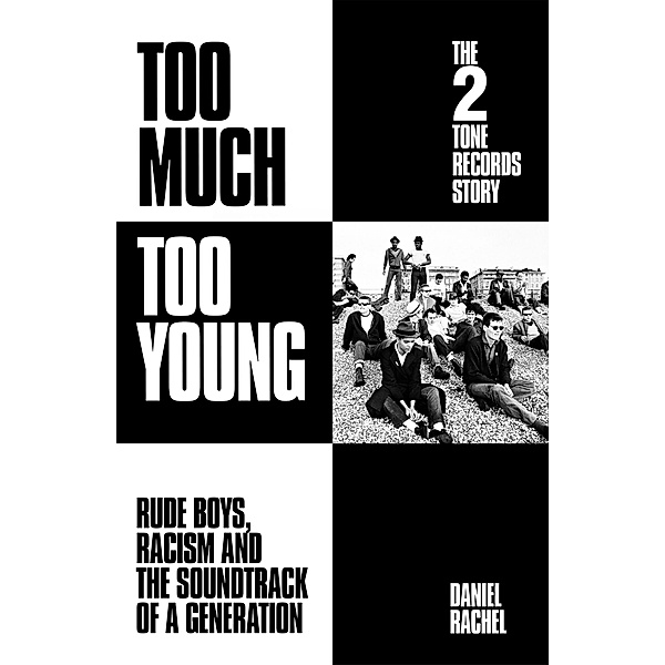 Too Much Too Young: The 2 Tone Records Story, Daniel Rachel