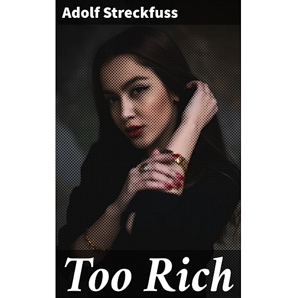 Too Rich, Adolf Streckfuss