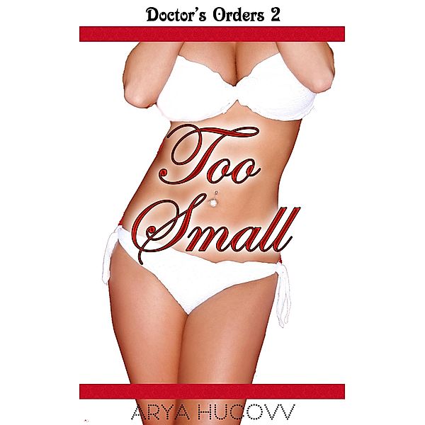 Too Small (Doctor's Orders, #2) / Doctor's Orders, Arya Hucovv