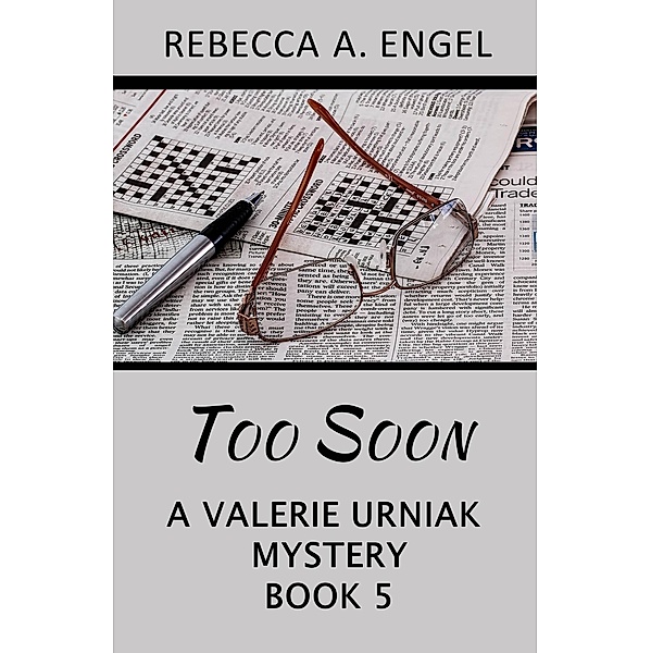 Too Soon (A Valerie Urniak Mystery, #5) / A Valerie Urniak Mystery, Rebecca A. Engel