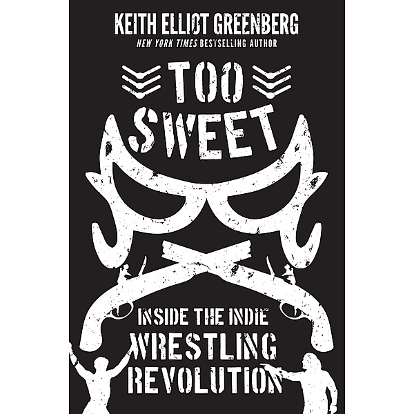 Too Sweet / ECW Press, Keith Elliot Greenberg