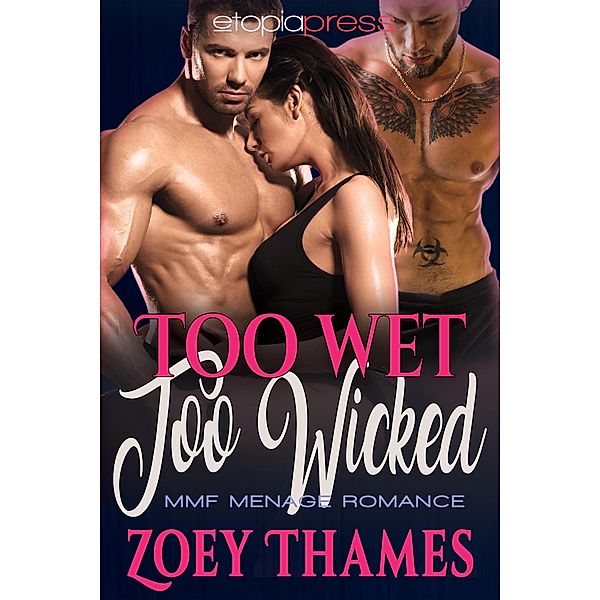 Too Wet, Too Wicked: MMF Menage Romance, Zoey Thames