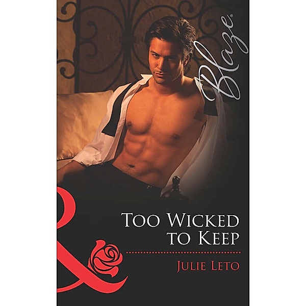 Too Wicked to Keep (Mills & Boon Blaze) (Legendary Lovers, Book 3) / Mills & Boon Blaze, Julie Leto