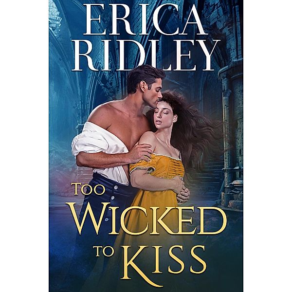 Too Wicked to Kiss (Gothic Love Stories, #1) / Gothic Love Stories, Erica Ridley
